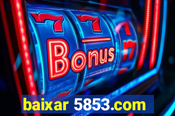 baixar 5853.com